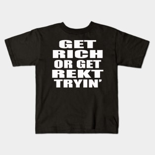 Get RICH or Get REKT Kids T-Shirt